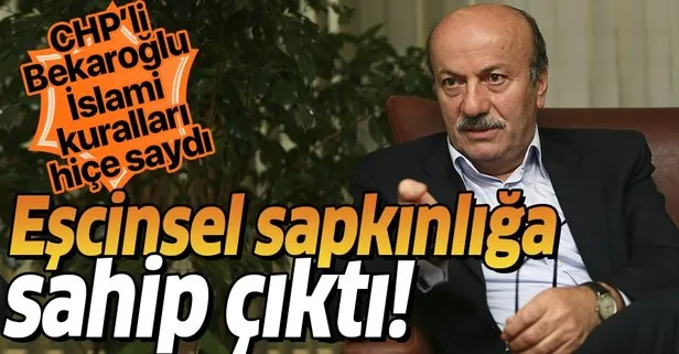 CHP'li Bekaroğlu eşcinselliği savundu