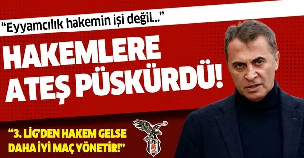 Beşiktaş Başkanı Orman, hakem kararlarına ateş püskürdü