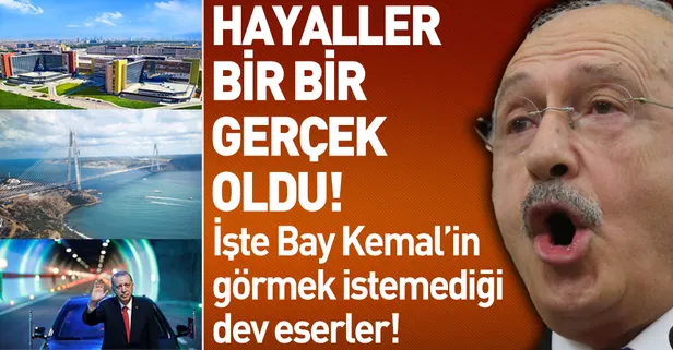 Kılıçdaroğlu'nun görmek istemediği dev eserler