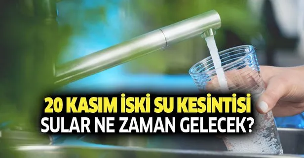 istanbul da sular ne zaman gelecek 20 kasim iski ariza kesinti listesi baslangic bitis saati takvim