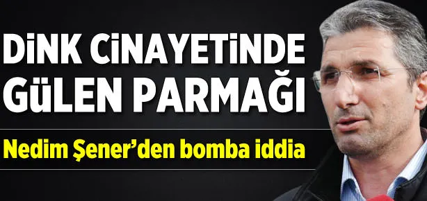 Dink cinayetinde Gülen parmağı