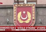 Ermenistan’a ateş uyarısı