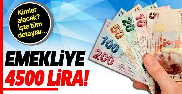Emekliye 4.500 TL
