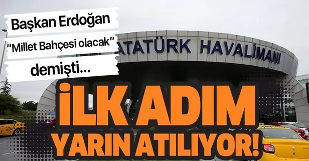 Atatürk Havalimanı’na yapılacak Milllet Bahçesi’nin ilk adımları yarın atılıyor!