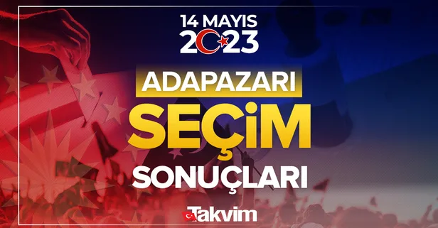 SAKARYA ADAPAZARI İLÇE seçim sonuçları 2023! 14 Mayıs 2023 Cumhurbaşkanı ve Milletvekili seçim sonuçları ve oy oranları listesi!