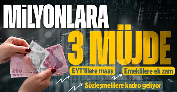 Milyonlara 3 müjde! EYT'liler, emekliler ve sözleşmeliler için 3 önemli düzenleme geliyor