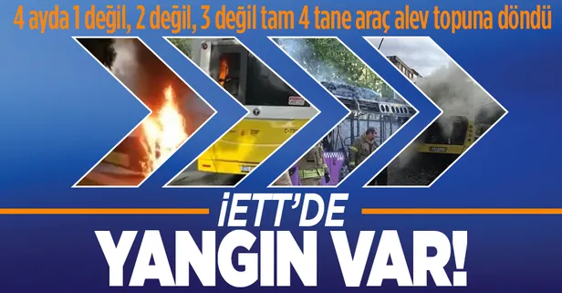 Toplu taşımada yangın var! 4 ayda 4 İETT otobüsü yandı!