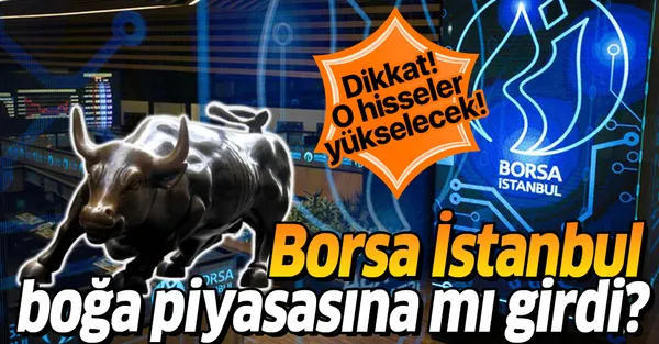 Borsa İstanbul'da o hisseler yükselecek! Borsa İstanbul boğa piyasasına mı girdi? Boğa piyasası nedir?-1