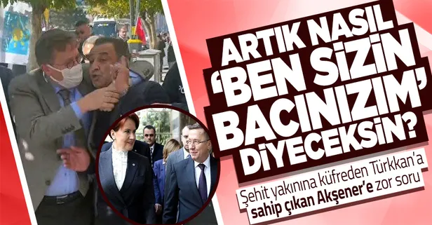Şehit yakınına küfreden Lütfü Türkkan'a sahip çıkan Meral Akşener'e zor soru: Artık nasıl "Ben sizin bacınızım" diyeceksin?