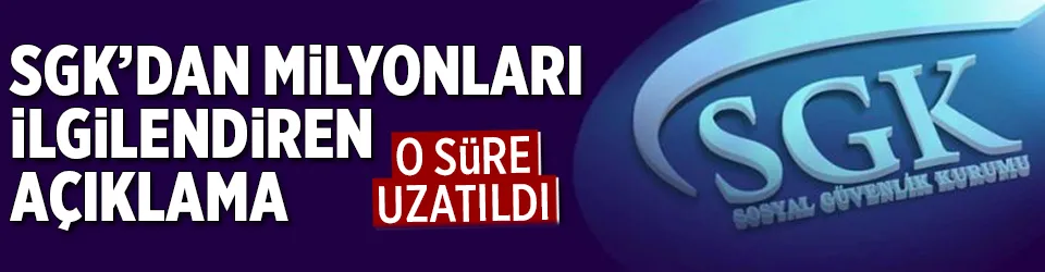 SGK’dan milyonları ilgilendiren açıklama