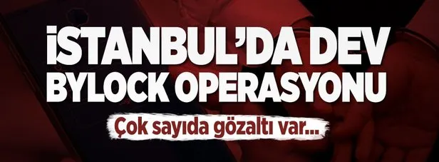 İstanbul’da dev ByLock operasyonu