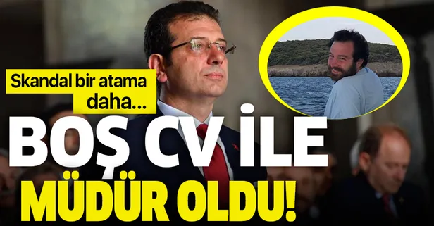 Ekrem İmamoğlu'ndan skandal atama! Boş CV ile müdür oldu!