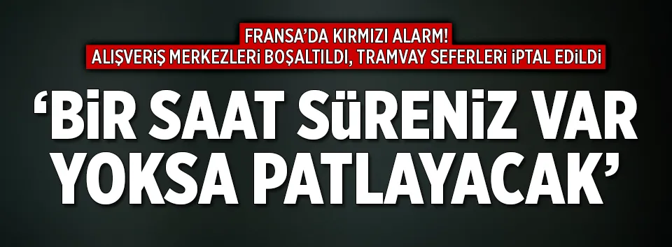 Fransa’da bomba alarmı!