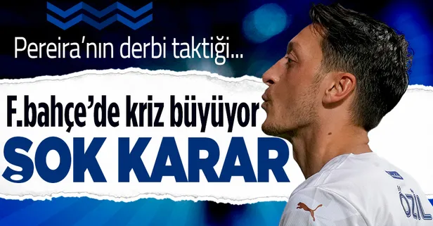 Fenerbahçe'de Mesut Özil krizi büyüyor! Derbi kadrosuna alınmadı