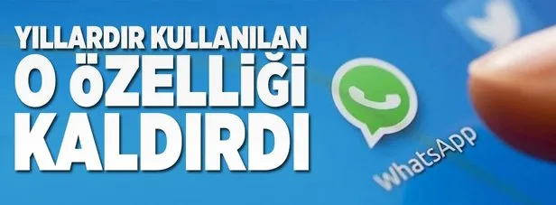 WhatsApp’dan flaş hamle! Yıllardır kullanılan özelliği kaldırdı