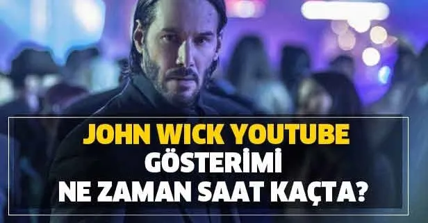 John Wick 4 online gösterimi bedava mi? John Wick Youtube gösterimi ne zaman, saat kaçta?