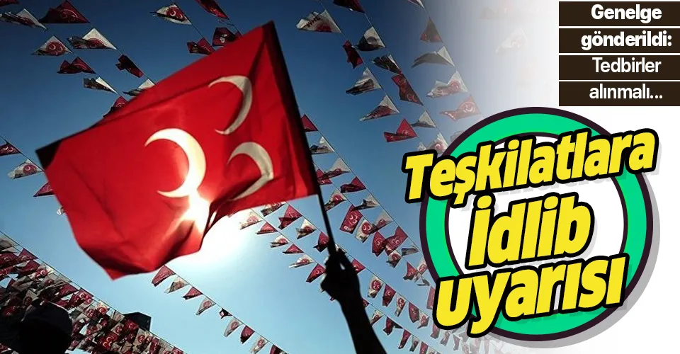MHP'den teşkilatlara İdlib uyarısı: Tedbirler alınmalı