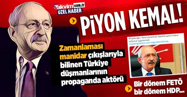 Zamanlaması manidar çıkışlarla Türkiye düşmanlarının propaganda aktörü Kılıçdaroğlu! Bir dönem FETÖ, bir dönem HDP ile el ele