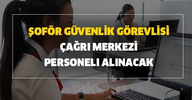 13 Temmuz Iskur Basvuru Is Ilanlari Sofor Guvenlik Gorevlisi Cagri Merkezi Personeli Alinacak Takvim