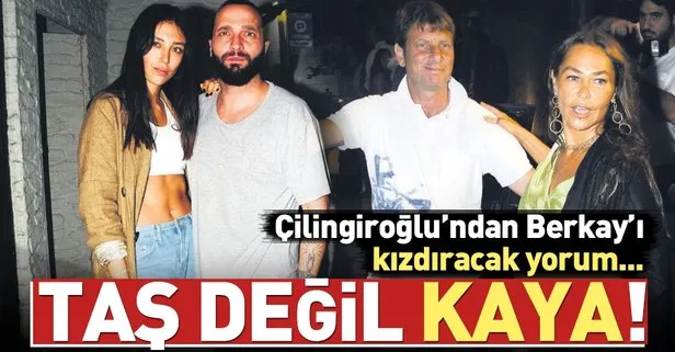 Kaya Çilingiroğlu’ndan Berkay’ı kızdıracak yorum