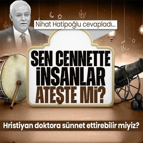 Prof. Dr. Nihat Hatipoğlu kaleme aldı: Sen cennette insanlar ateşte mi?