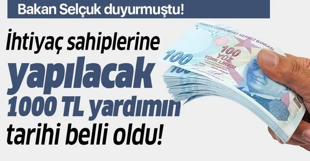 Son dakika: İhtiyaç sahiplerine 1000 TL yardımın tarihi belli oldu! Bakan açıkladı!