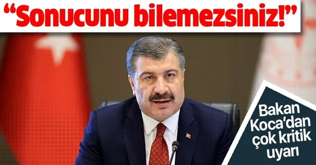 Son dakika: Sağlık Bakanı Fahrettin Koca’dan kritik uyarı: Karşılaşacağınız sonucu bilemezsiniz