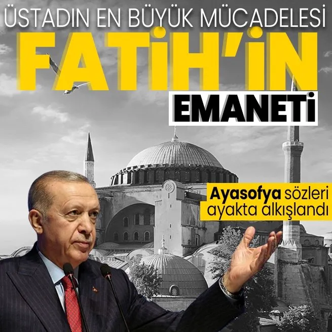 Başkan Recep Tayyip Erdoğanın Ayasofya sözleri dakikalarca ayakta alkışlandı! Fatihin emanetini asli kimliğine kavuşturduk