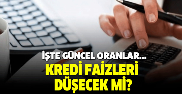 Gözler kredi faizlerinde! Banka kredi faizleri düşecek mi? İşte faizlerde son durum...