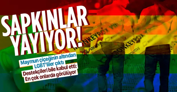Maymun çiçeğinin altından sapkın LGBT’liler çıktı!