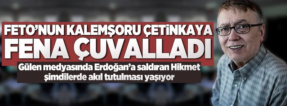 FETÖ'nün kalemşoru Çetinkaya kıvırdı