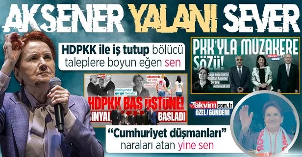 DEŞİFRE: Tescilli riyakar! 7’li koalisyonda HDPKK ile iş tutan Akşener’den hükümete ’Cumhuriyet ve bayrak düşmanları’ iftirası