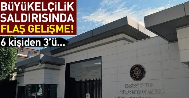 Son dakika: ABD’nin Ankara Büyükelçiliği’ne saldırıda flaş gelişme!
