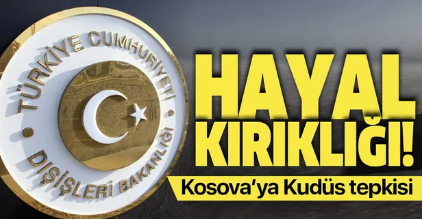 Son dakika: Dışişleri'nden Kosova'ya Kudüs tepkisi: Hayal kırıklığı yaratmaktadır