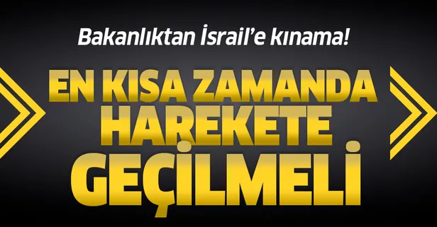 Dışişleri Bakanlığı'ndan İsrail'e kınama