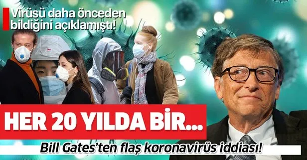 Son dakika: Bill Gates’ten flaş koronavirüs iddiası: Her 20 yılda bir...
