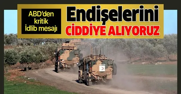 ABD'den İdlib mesajı: Endişelerini ciddiye alıyoruz