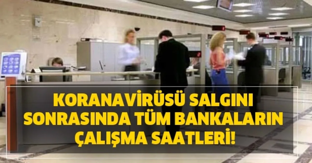Banka Banka Yeni Sube Acilis Ve Kapanma Saati Listesi Koranavirusu Salgini Sonrasinda Tum Bankalarin Calisma Saatleri Takvim
