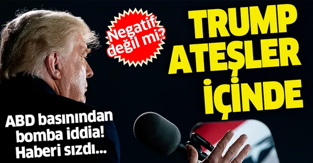 Son dakika: ABD basınından bomba iddia: Trump'ın bu sabahtan beri ateşi var