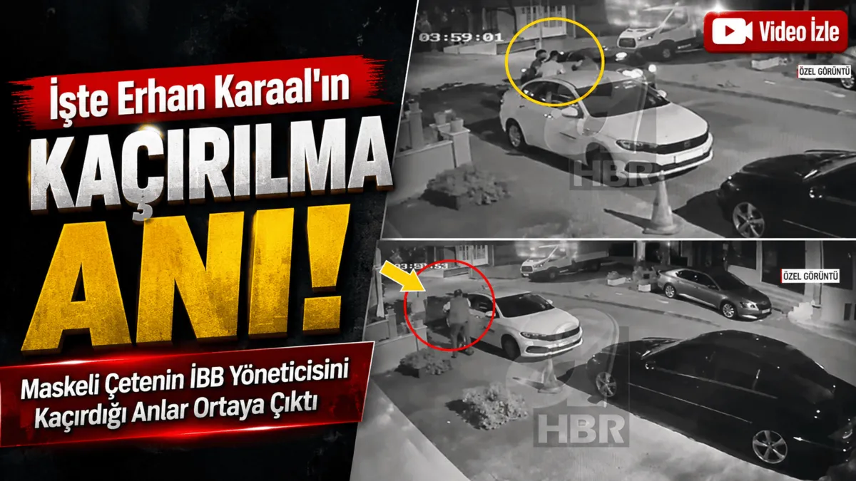 İBB yöneticisi Erhan Karaal'ın kaçırılma anı