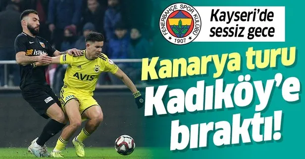 Kanarya turu Kadıköy’e bıraktı! Kayserispor 0 - 0 Fenerbahçe MAÇ SONUCU