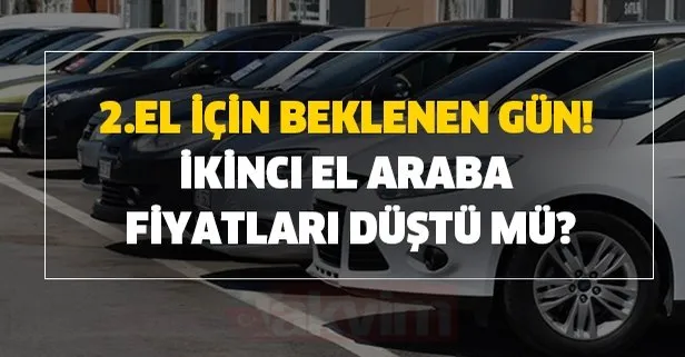 2. el araba fiyatları düştü mü? Opel, Renault, Dacia, Fiat, Pejo, Toyota, Nissan... Sahibinden 2.el otomobil için beklenen gün!