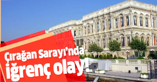 Çırağan Sarayı'nda iğrenç olay! Asansörde taciz etti