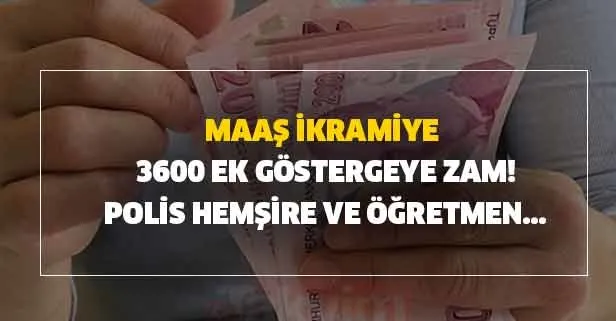 Polis, hemşire, öğretmen ve din görevlileri... Peş peşe açıklama! Maaş, ikramiye 3600 ek göstergeye zam!