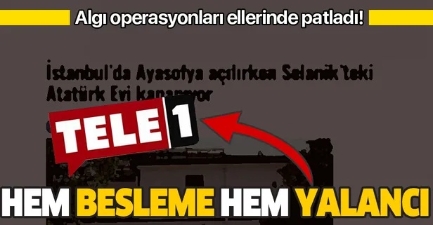 Tele1'den bir yalan haber daha! "Ayasofya açılırken Atatürk'ün evi kapatılıyor" yalanı 'bakım çalışması' çıktı