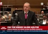 Son dakika: Başkan Erdoğan CSO yeni konser salonu açılışında konuştu: Tüm güzellikler notalara burada yansıyacak