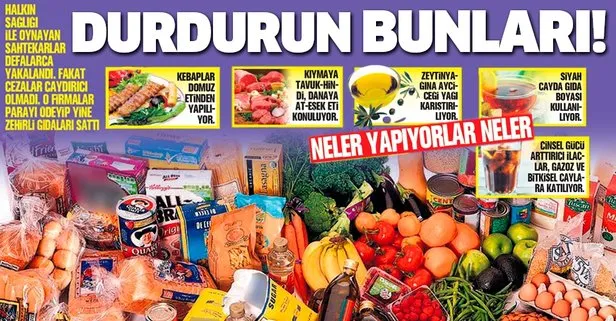 Gıda teröristleri kural dinlemiyor! Denetimlere rağmen sahtekarlığa devam