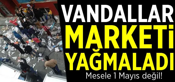 Vandallar marketi yağmaladı