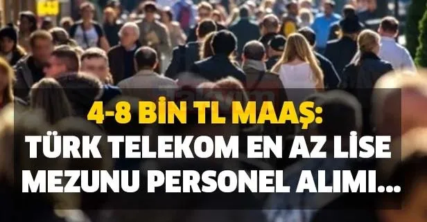 4000-8000 bin TL maaş: Türk Telekom en az lise mezunu personel alımı