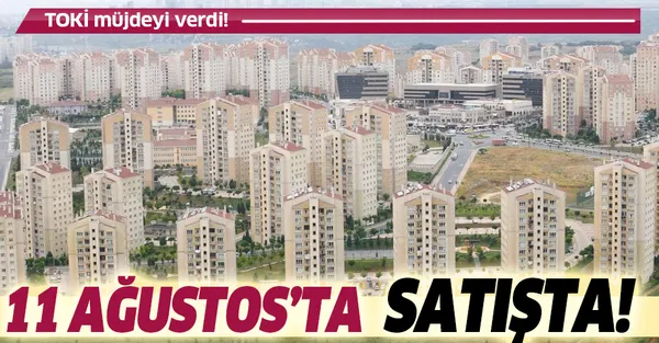 Son dakika: TOKİ duyurdu! 11 Ağustos'ta satışta!-1